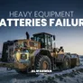 Heavy Equipment Battery Failure: Six Warning Signs
