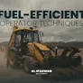 تقنيات مشغّلي المعدات الثقيلة التي تقلّل استهلاك الوقود بنسبة 15–25%